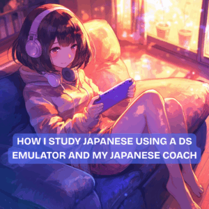 How I Study Japanese Using a DS Emulator and My Japanese Coach How I Study Japanese Using a DS Emulator and My Japanese Coach